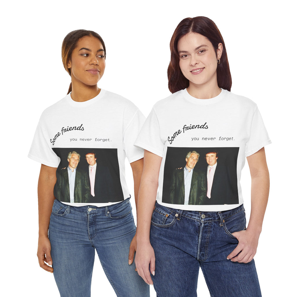 Trump x Epstein - Some friends you never forget - Unisex T-shirt