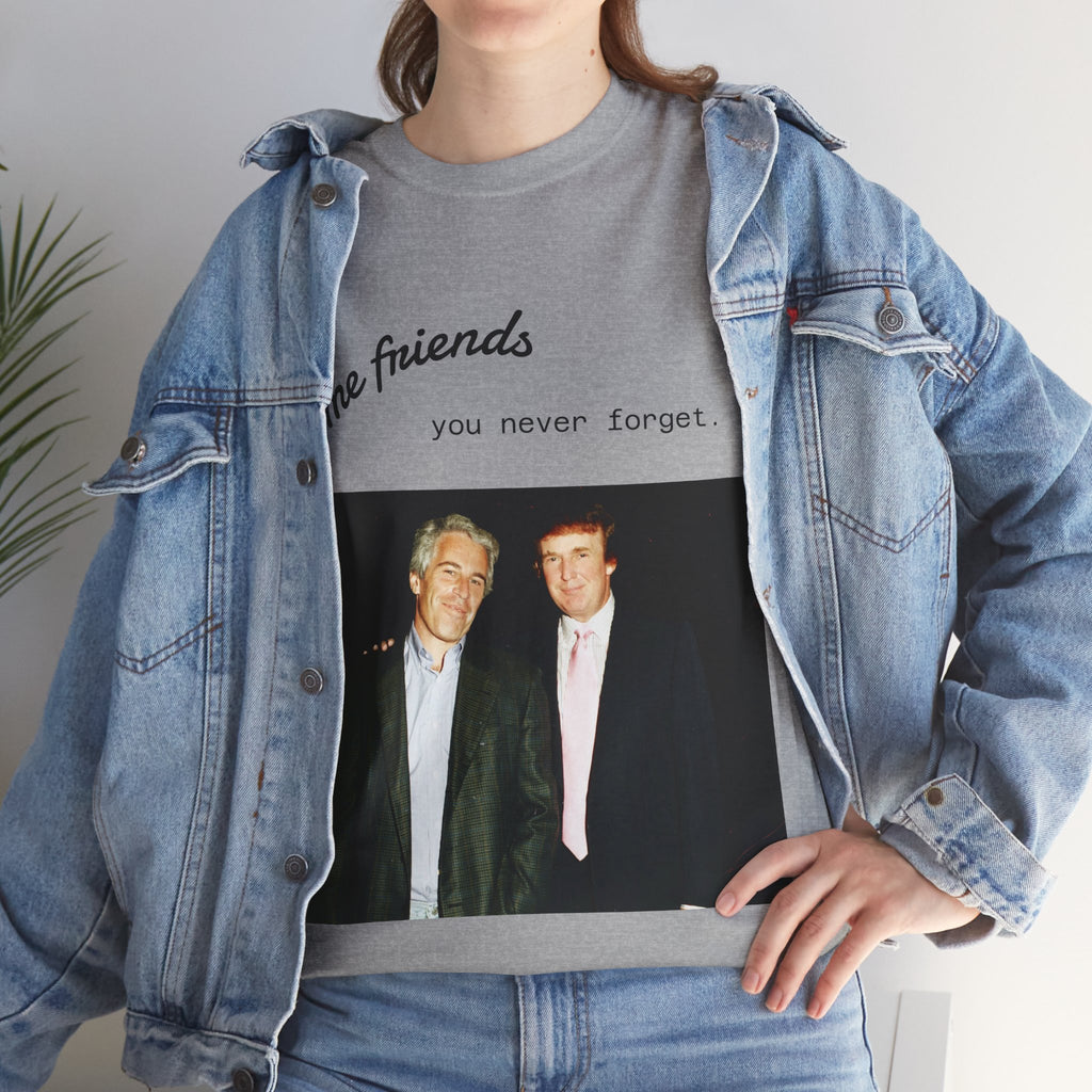 Trump x Epstein - Some friends you never forget - Unisex T-shirt