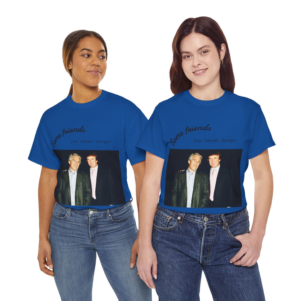 Trump x Epstein - Some friends you never forget - Unisex T-shirt